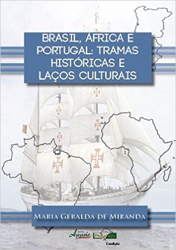 Brasil, África e Portugal. Tramas Históricas e Laços Culturais