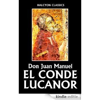 El Conde Lucanor by Don Juan Manuel (Unexpurgated Edition) (Halcyon Classics) (English Edition) [Kindle-editie]