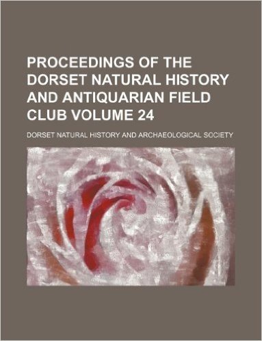 Proceedings of the Dorset Natural History and Antiquarian Field Club Volume 24 baixar