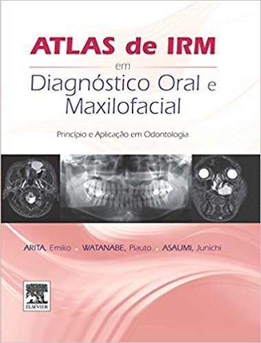 Atlas de IRM em Diagnóstico Oral e Maxilofacial. Princípio e Aplicação em Odontologia