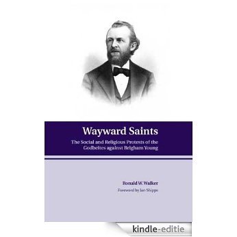 Wayward Saints: The Social and Religious Protests of the Godbeites against Brigham Young [Kindle-editie] beoordelingen