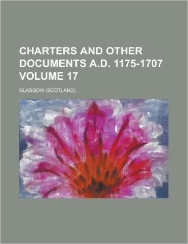 Charters and Other Documents A.D. 1175-1707 Volume 17