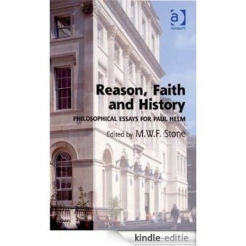 Reason, Faith and History: Philosophical Essays for Paul Helm [Kindle-editie]