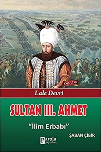 indir Sultan III. Ahmet; Lale Devri - İlim Erbabı