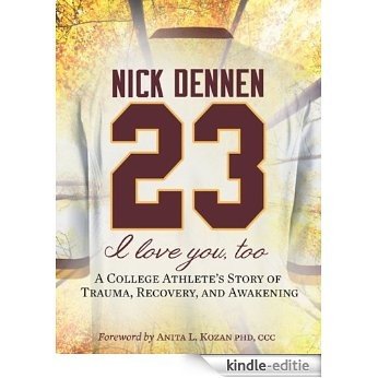 23: I Love You, Too - A College Athlete's Story of Trauma, Recovery, and Awakening (English Edition) [Kindle-editie]