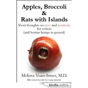 Apples, Broccoli & Rats with Islands: Short thoughts on envy and positivity for writers (and human beings in general) (Bite-sized books Book 1) (English Edition) [Kindle-editie]