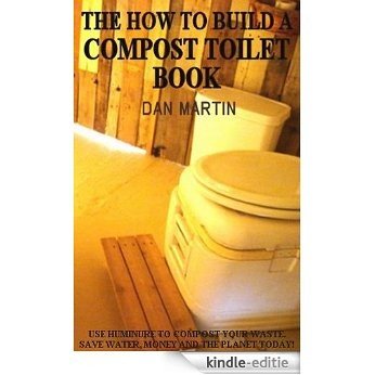 How to Build a Compost Toilet (The Debt Killer) (English Edition) [Kindle-editie]