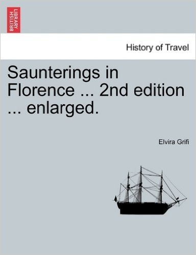 Saunterings in Florence ... 2nd Edition ... Enlarged.