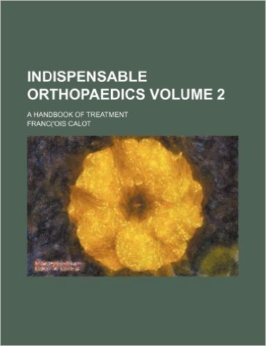 Indispensable Orthopaedics Volume 2; A Handbook of Treatment