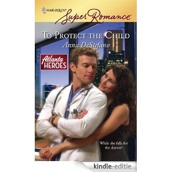To Protect the Child (Atlanta Heroes) [Kindle-editie]