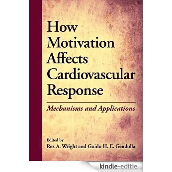 How Motivation Affects Cardiovascular Response: Mechanisms and Applications [Kindle-editie]