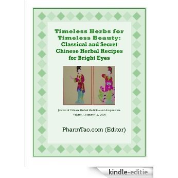 Timeless Herbs for Timeless Beauty: Classical and Secret Chinese Herbal Recipes for Bright Eyes (Journal of Chinese Herbal Medicine and Acupuncture) (English Edition) [Kindle-editie]