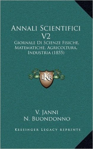 Annali Scientifici V2: Giornale Di Scienze Fisiche, Matematiche, Agricoltura, Industria (1855)