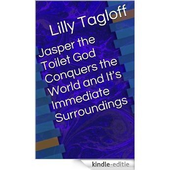Jasper the Toilet God Conquers the World and It's Immediate Surroundings (English Edition) [Kindle-editie]