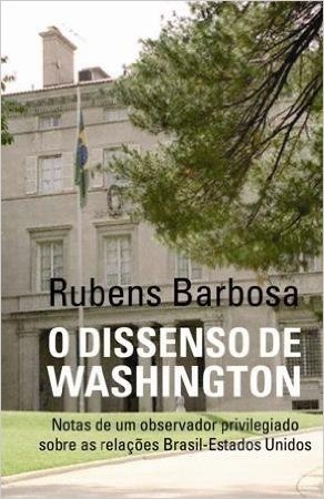 Dissenso De Washington. Dissenso De Washington. Notas De Um Observador Priveligiado Sobre As Relaçoes Brasil-Estados Unidos