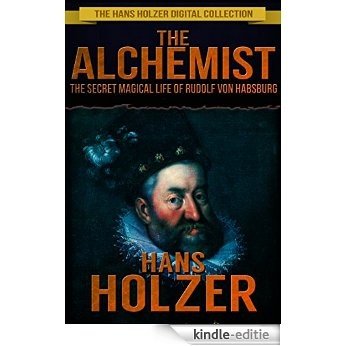 The Alchemist: The Secret Magical Life of Rudolf von Habsburg (English Edition) [Kindle-editie]