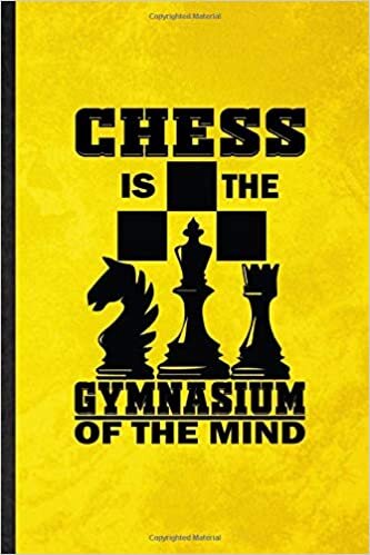 Chess Is the Gymnasium of the Mind: Lined Notebook For Chess Player Mate. Novelty Ruled Journal For Checkmate Grandmaster. Unique Student Teacher ... Planner Great For Home School Office Writing