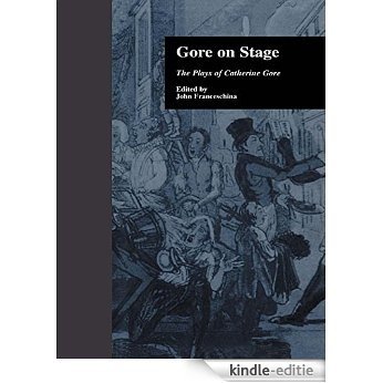 Gore On Stage: The Plays of Catherine Gore (Garland Reference Library of the Humanities) [Kindle-editie]