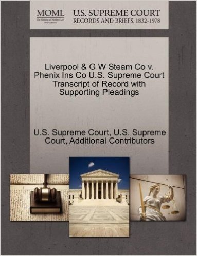 Liverpool & G W Steam Co V. Phenix Ins Co U.S. Supreme Court Transcript of Record with Supporting Pleadings baixar