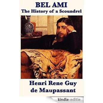 Bel Ami: The History of a Scoundrel [Kindle-editie]