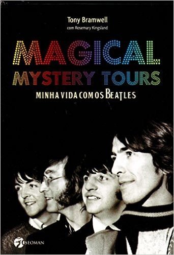 Magical Mystery Tours. Minha Vida com os Beatles