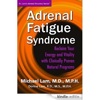 Adrenal Fatigue Syndrome: Reclaim your Energy and Vitality with Clinically Proven Natural Programs (Dr. Lam's Adrenal Recovery Series) (English Edition) [Kindle-editie]