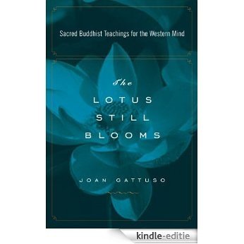 The Lotus Still Blooms: Sacred Buddhist Teachings for the Western Mind [Kindle-editie]