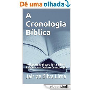 A Cronologia Bíblica: Livro de Estudo para ser utilizado junto com a sua Bíblia [eBook Kindle]