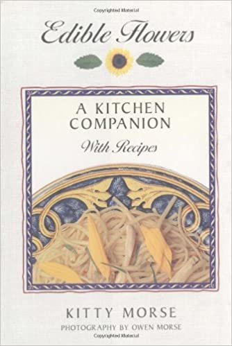 Edible Flowers: A Kitchen Companion: A Kitchen Companion with Recipes