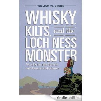Whisky, Kilts, and the Loch Ness Monster: Traveling through Scotland with Boswell and Johnson [Kindle-editie]