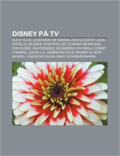 Disney Pa TV: Duck Tales, Legenden Om Tarzan, Zack & Codys Ljuva Hotelliv, Musses Verkstad, Det Surrar Om Maggie, Hos Musse, Kim Pos