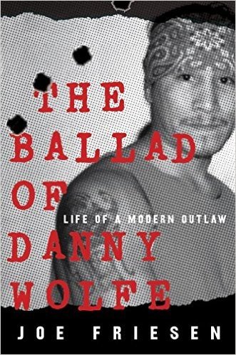 The Ballad of Danny Wolfe: Life of a Modern Outlaw