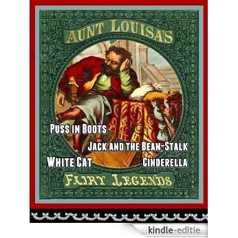 Aunt Louisa's Fairy Legends - Puss in Boots, Jack and the Bean-Stalk, White Cat and Cinderella (English Edition) [Kindle-editie]