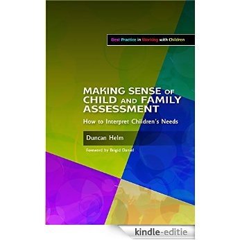 Making Sense of Child and Family Assessment: How to Interpret Children's Needs (Best Practice in Working with Children) [Kindle-editie]