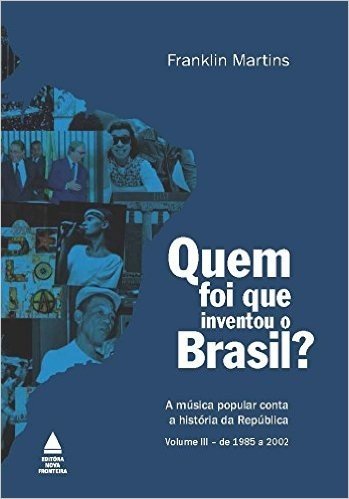 Quem Foi que Inventou o Brasil? - Volume 3