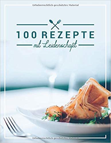 indir 100 Rezepte mit Leidenschaft: Leer Rezeptbuch zum Schreiben in Lieblingsrezepte, Food Cookbook Journal und Veranstalter, Gericht abdecken (104 Seiten, 8,5 x 11)