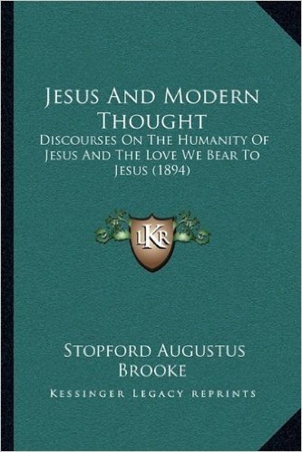 Jesus and Modern Thought: Discourses on the Humanity of Jesus and the Love We Bear to Jesus (1894)