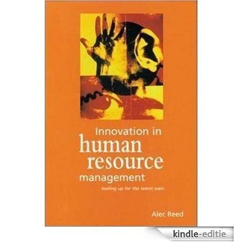 Innovation in Human Resource Management: Tooling Up for the Talent Wars (English Edition) [Kindle-editie]