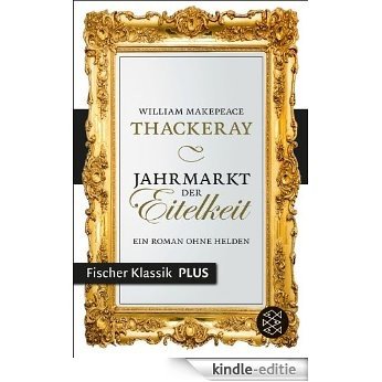 Jahrmarkt der Eitelkeit: Ein Roman ohne Helden (Fischer Klassik Plus 942) (German Edition) [Kindle-editie]