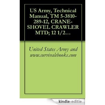 US Army, Technical Manual, TM 5-3810-289-12, CRANE-SHOVEL CRAWLER MTD; 12 1/2-TON, 3/4 CU YD; DIESEL ENGINE DRIVEN (BUCYRUS-ERIE MODEL 22BM) (NSN 3810-00-869-3092) (English Edition) [Kindle-editie]