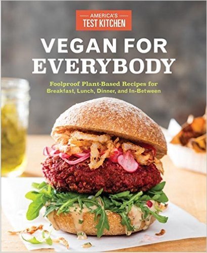 Vegan for Everybody: Foolproof Plant-Based Recipes for Breakfast, Lunch, Dinner, and In-Between