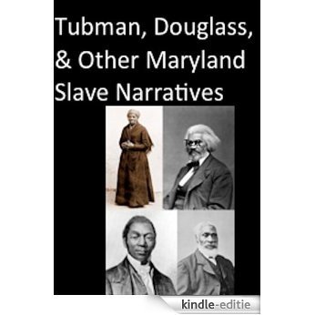 Tubman, Douglass, and Other Maryland Slave Narratives (Baltimore Authors Book 7) (English Edition) [Kindle-editie]
