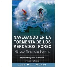 Navegando en la Tormenta de los Mercados Forex - Metodo: Trading by Surfing (Spanish Edition)