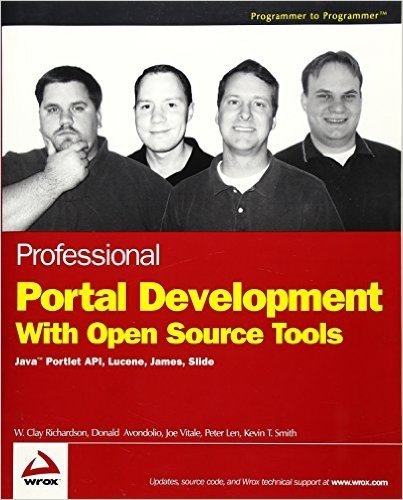 Professional Portal Development with Open Source Tools: Javaportlet API, Lucene, James, Slide