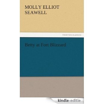 Betty at Fort Blizzard (TREDITION CLASSICS) (English Edition) [Kindle-editie]