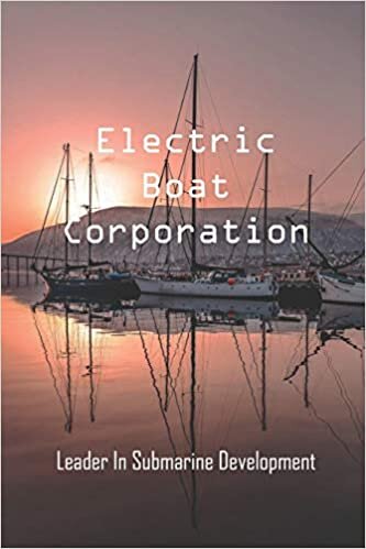 indir Electric Boat Corporation: Leader In Submarine Development: New England Us History
