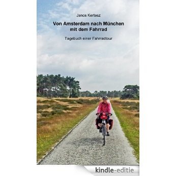 Von Amsterdam nach München mit dem Fahrrad: Tagebuch einer Fahrradtour (German Edition) [Kindle-editie]