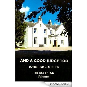 And a Good Judge Too: The Life of JAG .  Vol 1 (English Edition) [Kindle-editie]