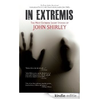 In Extremis: The Most Extreme Short Stories of John Shirley [Kindle-editie] beoordelingen