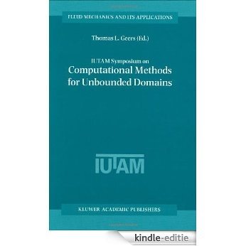 IUTAM Symposium on Computational Methods for Unbounded Domains: Proceedings of the IUTAM Symposium Held in Boulder, Colorado, USA, 27-31 July 1997 (Fluid Mechanics and Its Applications) [Kindle-editie]